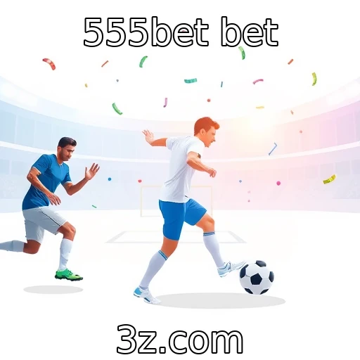 555bet bet O crescimento das apostas esportivas no Brasil em 2025